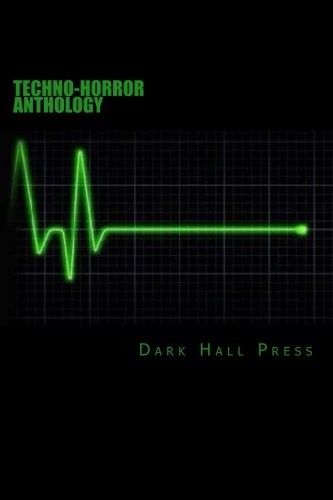 Tim Jeffreys, Josh Strnad, Oliver Smith, DJ Tyrer, Brett J. Talley, Patrick Lacey, Michael Bray, Gerry Griffiths, Dark Hall Press, Kierce Sevren: Dark Hall Press Techno-Horror Anthology