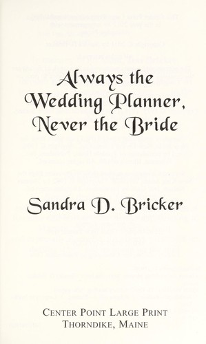 Sandra D. Bricker: Always the wedding planner, never the bride (2012, Center Point Pub.)