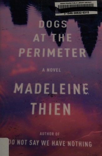 Madeleine Thien: Dogs at the perimeter (2017, W. W. Norton & Company)