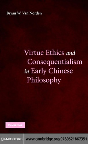 Bryan W. Van Norden: Virtue ethics and consequentialism in early Chinese philosophy (2007, Cambridge University Press)