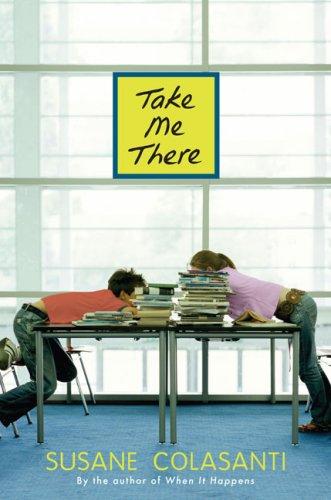 Susane Colasanti: Take Me There (Hardcover, 2008, Viking Juvenile)