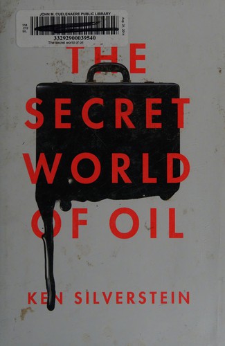 Ken Silverstein: The secret world of oil (2014, Verso)