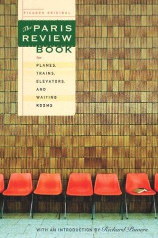 The Paris Review: The Paris review book for planes, trains, elevators, and waiting rooms (2004, Picador, Distributed by Holtzbrink Publishers)