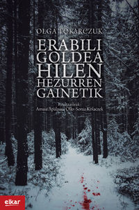 Olga Tokarczuk: Erabili goldea hilen hezurren gainetik (Paperback, Euskara language, Elkar)