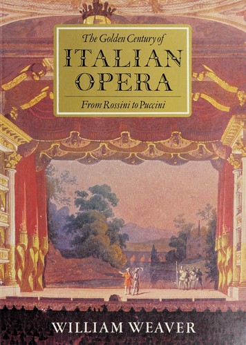William Weaver: The golden century of Italian opera from Rossini to Puccini (1980, Thames and Hudson)