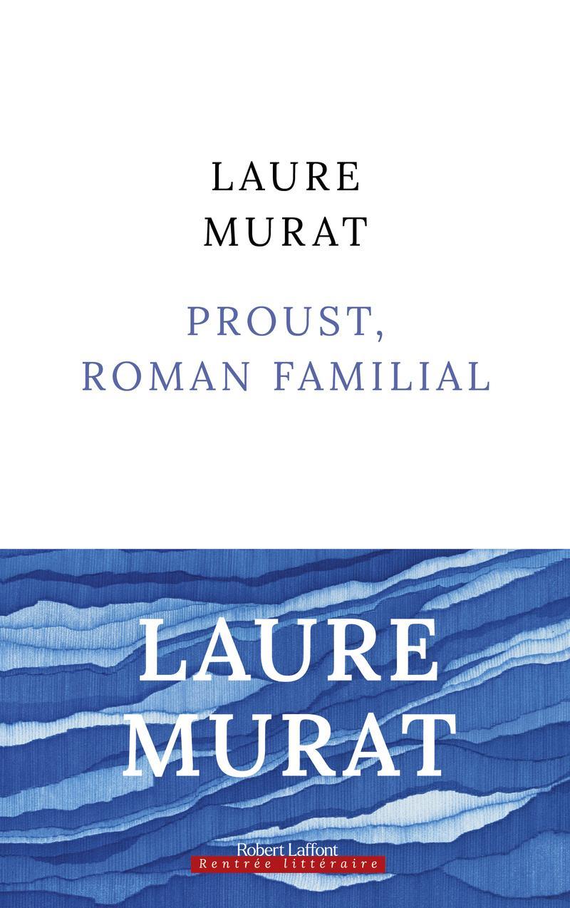 Laure Murat: Proust, roman familial (French language, 2023, Éditions Robert Laffont)