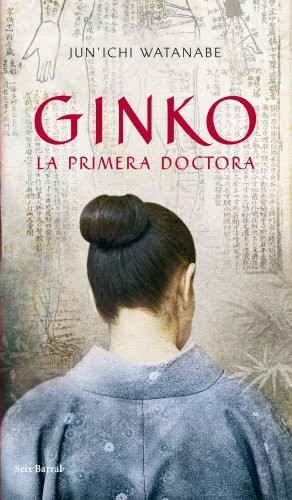 Jun'ichi Watanabe: Ginko. La primera doctora (Hardcover, Seix Barral)