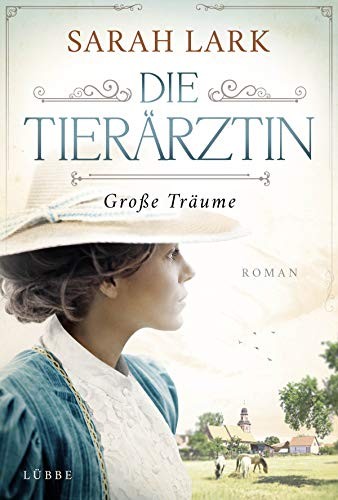 Sarah Lark: Die Tierärztin - Große Träume (Hardcover, Lübbe)