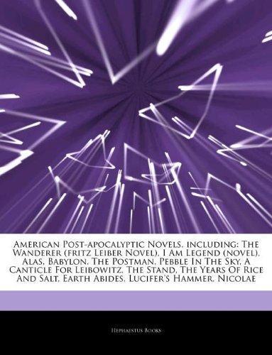 Hephaestus Books: Articles on American Post-Apocalyptic Novels, Including: The Wanderer (Fritz Leiber Novel), I Am Legend (Novel), Alas, Babylon, the Postman, Pebble in the Sky, a Canticle for Leibowitz, the Stand, the Years of Rice and Salt, Earth Abides