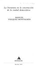 Manuel Vázquez Montalbán: La literatura en la construcción de la ciudad democrática (Spanish language, 2001, Mondadori)