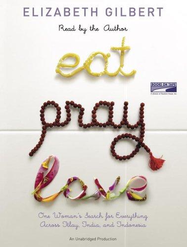 Elizabeth Gilbert: Eat, Pray, Love (AudiobookFormat, 2006, Books on Tape)