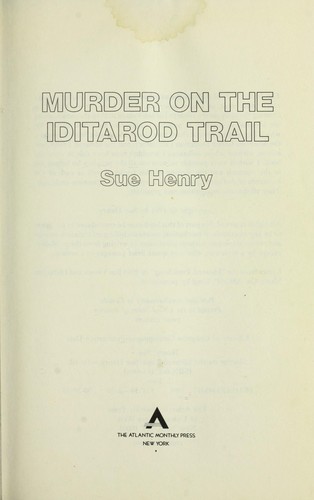 Henry, Sue: Murder on the Iditarod Trail (1991, Atlantic Monthly Press, Grove/Atlantic, Incorporated)