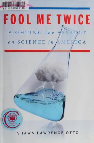 Shawn Lawrence Otto: Fool Me Twice : Fighting the Assault on Science in America (2011)