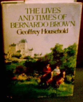 Geoffrey Household: The lives and times of Bernardo Brown. (1974, Little, Brown)