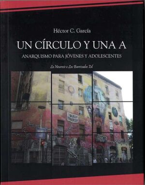 Héctor C. García: Un circulo y una A (Paperback, La neurosis o las barricadas)