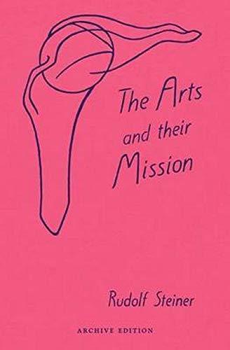 Rudolf Steiner, V. Moore, Lisa Monges: The Arts and Their Mission: (CW 276) (1986)