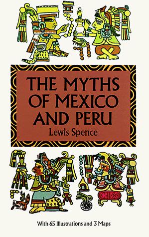 Lewis Spence: The myths of Mexico and Peru (1994, Dover Publications)