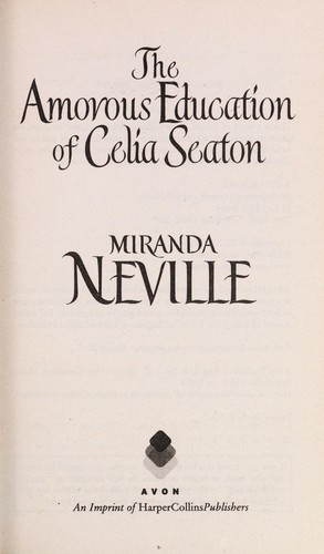 Miranda Neville: The amorous education of Celia Seaton (2011, Avon Books)