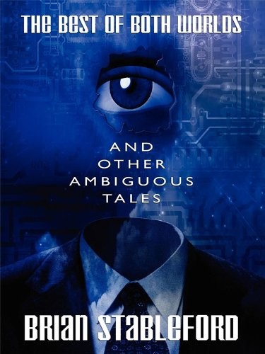 Brian Stableford: The Best of Both Worlds and Other Ambiguous Tales (Wildside Press)
