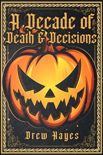 Drew Hayes: A Decade of Death and Decisions (Blackstone Publishing, Inc.)