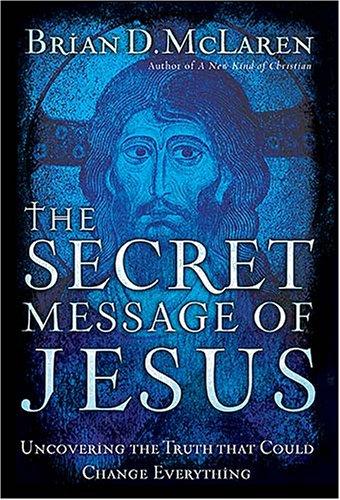 Brian D. McLaren: The secret message of Jesus (2006, W Pub.)
