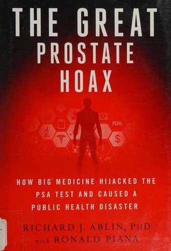 Richard J. Ablin, Ronald Piana: Great Prostate Hoax (2014, St. Martin's Press)