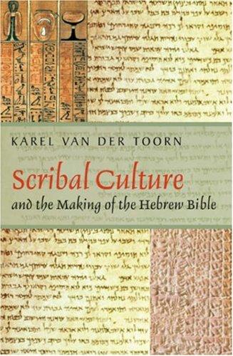Karel van der Toorn: Scribal Culture and the Making of the Hebrew Bible (Hardcover, 2007, Harvard University Press)