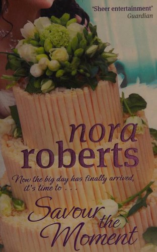 Nora Roberts, Angela Dawe: Savour The Moment (2010, Piatkus Books)