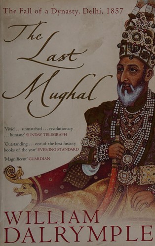 William Dalrymple, WILLIAM DALRYMPLE: LAST MUGHAL: THE FALL OF A DYNASTY, DELHI, 1857. (Undetermined language, 2006, BLOOMSBURY)