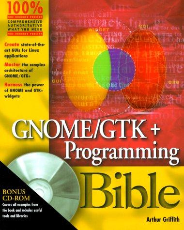 Arthur Griffith: Gnome/Gtk+ Programming Bible (Paperback, 2000, Hungry Minds)