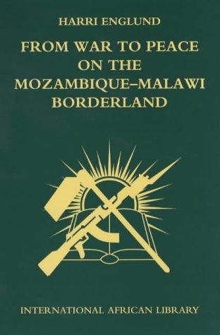 Harri Englund: From war to peace on the Mozambique-Malawi borderland (2002, Edinburgh University Press for the International African Institute, London)