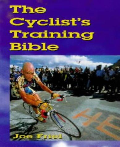 Joe Friel: The Cyclist's Training Bible (Cycling) (Paperback, 1999, A & C Black Publishers Ltd)
