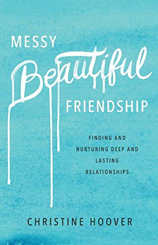Christine Hoover: Messy Beautiful Friendship (Paperback, 2017, Baker Books)