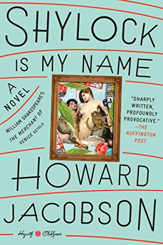Howard Jacobson: Shylock Is My Name : William Shakespeare's The Merchant of Venice Retold (Paperback, Hogarth)
