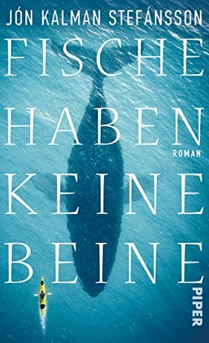 Jón Kalman Stefánsson: Fische haben keine Beine (Hardcover, Piper Verlag Gmbh)