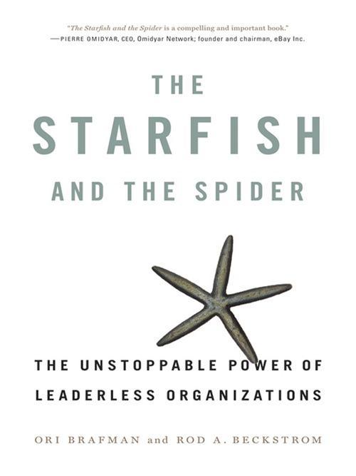 Ori Brafman: The Starfish and the Spider: The Unstoppable Power of Leaderless Organizations (2006)
