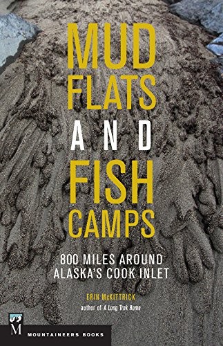 Erin McKittrick: Mudflats and Fish Camps (2017, Mountaineers Books, The, Mountaineers Books)