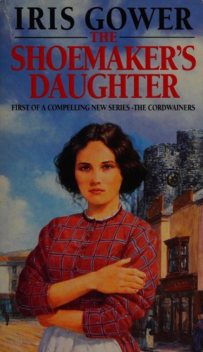 Iris Gower: The shoemaker's daughter (Paperback, 1992, Corgi)