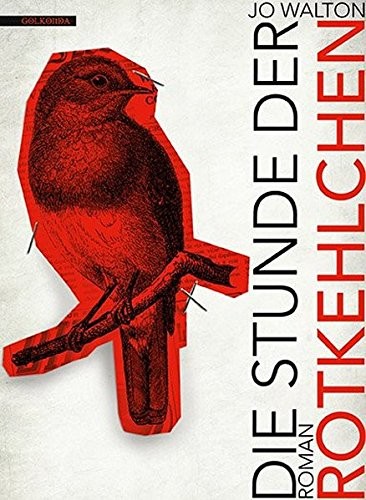 Jo Walton: Die Stunde der Rotkehlchen (Hardcover, German language, Golkonda Verlag)