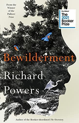 Richard L. Powers: Bewilderment: Shortlisted for the Booker Prize 2021 (2021)