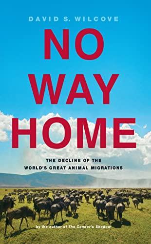David S. Wilcove: No Way Home: The Decline of the World's Great Animal Migrations (2008)
