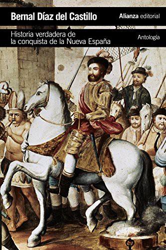 Bernal Díaz del Castillo, Guillermo Serés: Historia verdadera de la conquista de la Nueva España [Antología] (Paperback, 2016, Alianza Editorial)