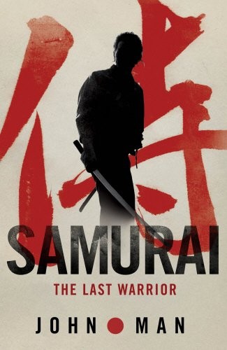 John Man: Samurai: The Last Warrior (2011, Bantam Press)