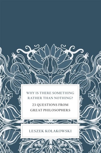 Leszek Kołakowski: Why is there something rather than nothing? (2007, Allen Lane)