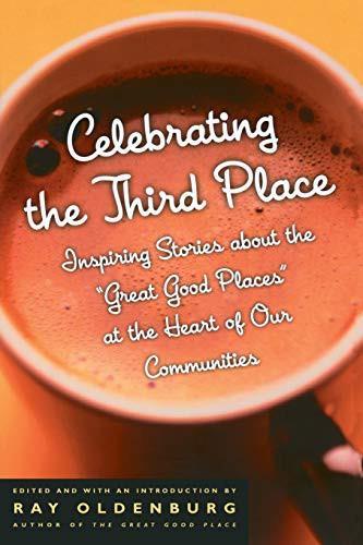 Ray Oldenburg: Celebrating the Third Place: Inspiring Stories About the "Great Good Places" at the Heart of Our Communities (2001)