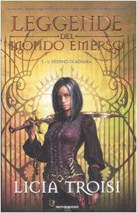 Licia Troisi: Il destino di Adhara. Leggende del mondo emerso (Italian language, 2008)