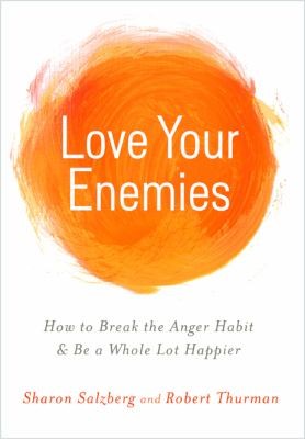 Sharon Salzberg: Love Your Enemies How To Break The Anger Habit Be A Whole Lot Happier (2013, Hay House)