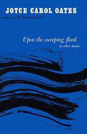 Joyce Carol Oates: Upon the sweeping flood (Hardcover, 1966, Vanguard Press)