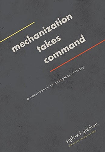 Sigfried Giedion: Mechanization Takes Command (Paperback, 2014, Univ Of Minnesota Press)