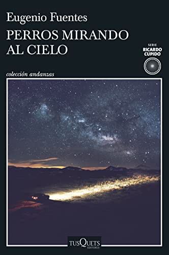 Eugenio Fuentes: Perros mirando al cielo (Paperback, 2022, Tusquets Editores S.A.)